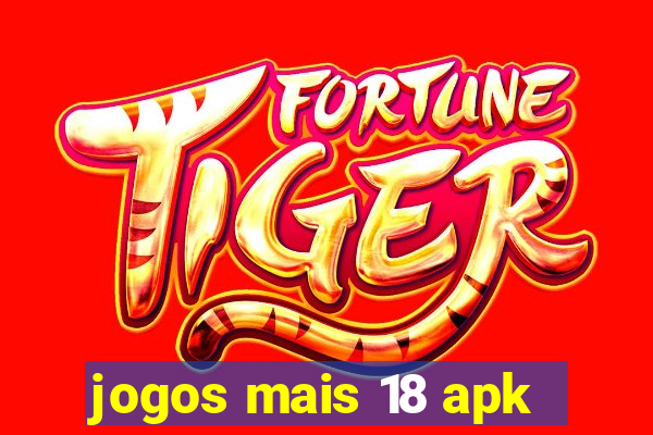 jogos mais 18 apk